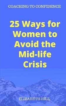 portada 25 Ways for Women to Avoid the Mid-life Crisis (en Inglés)