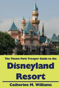 portada The Theme Park Trooper Guide to the Disneyland Resort (en Inglés)