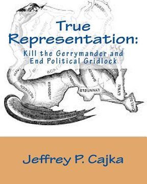 portada True Representation: Kill the Gerrymander and End Political Gridlock (en Inglés)