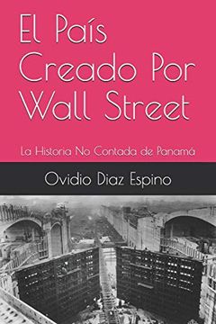 portada El País Creado por Wall Street: La Historia no Contada de Panamá (in Spanish)