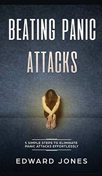 portada Beating Panic Attacks: 5 Simple Steps to Eliminate Panic Attacks Effortlessly (en Inglés)