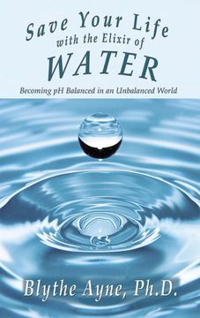 portada Save Your Life With the Elixir of Water: Becoming ph Balanced in an Unbalanced World (How to Save Your Life) 