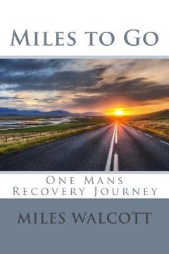 portada Miles to Go: One Mans Recovery Journey (en Inglés)