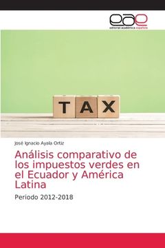 portada Análisis Comparativo de los Impuestos Verdes en el Ecuador y América Latina: Periodo 2012-2018 (in Spanish)