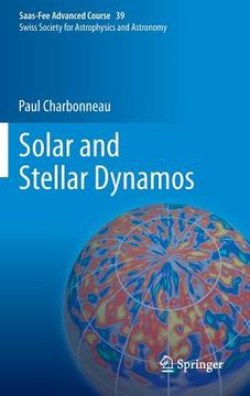 portada solar and stellar dynamos: saas-fee advanced course 39 swiss society for astrophysics and astronomy (en Inglés)