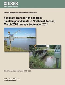 portada Sediment Transport to and from Small Impoundments in Northeast Kansas, March 2009 through September 2011 (in English)