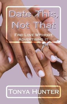 portada Date This, Not That: Finding Love Without Advertising It (en Inglés)