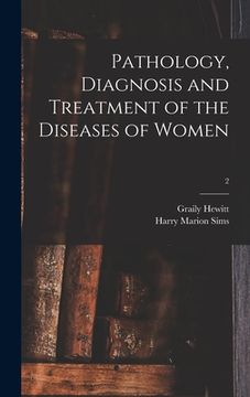 portada Pathology, Diagnosis and Treatment of the Diseases of Women; 2 (in English)