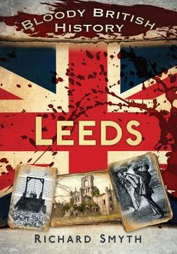portada bloody british history: leeds (en Inglés)
