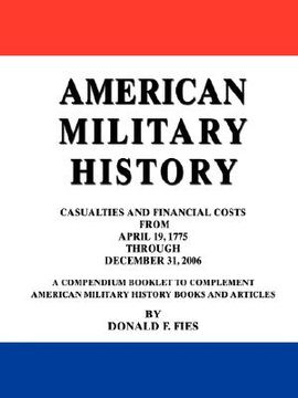 portada american military history: casualties and financial costs from april 19, 1775 through december 31, 2006 (en Inglés)