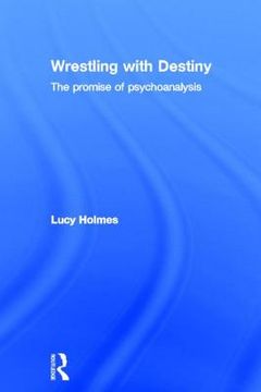 portada wrestling with destiny: the promise of psychoanalysis (en Inglés)