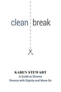portada Clean Break: A Guide To Divorce: Divorce With Dignity And Move On (en Inglés)