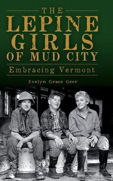portada The Lepine Girls of Mud City: Embracing Vermont (en Inglés)