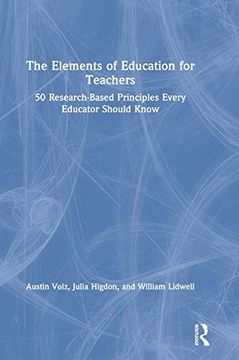 portada The Elements of Education for Teachers: 50 Research-Based Principles Every Educator Should Know (en Inglés)