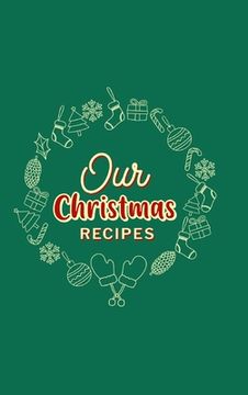 portada Our Christmas Recipes ( Hardcover ): Food Journal, Christmas Memory Book, Family Favorite Recipes (en Inglés)