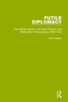 portada Futile Diplomacy, Volume 3: The United Nations, the Great Powers and Middle East Peacemaking, 1948-1954