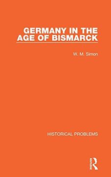 portada Germany in the age of Bismarck (Historical Problems) (in English)