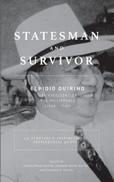 portada Statesman And Survivor: ELPIDIO QUIRINO 6TH PRESIDENT OF THE PHILIPPINES: 125 Timeless and Inspirational Presidential Quotes (in English)