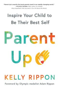 portada Parent up: The Authentic Power of Inspiring Your Child to Become Their Best Self: Inspire Your Child to be Their Best Self (in English)