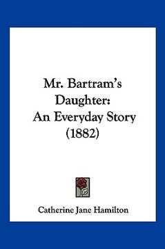 portada mr. bartram's daughter: an everyday story (1882) (in English)