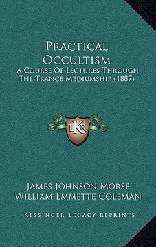 portada practical occultism: a course of lectures through the trance mediumship (1887) (en Inglés)