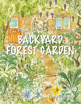 portada The Plant Lover'S Backyard Forest Garden: Trees, Fruit & veg in Small Spaces (en Inglés)