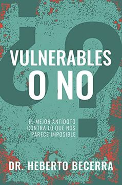 portada ¿Vulnerables o No? El Mejor Antídoto Contra lo que nos Parece Imposible (in Spanish)