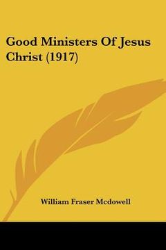 portada good ministers of jesus christ (1917) (en Inglés)