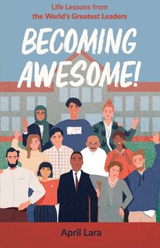 portada Becoming Awesome!: Life Lessons from the World's Greatest Leaders (en Inglés)