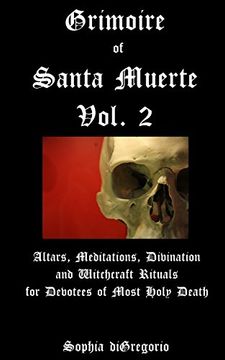 portada Grimoire of Santa Muerte, Vol. 2: Altars, Meditations, Divination and Witchcraft Rituals for Devotees of Most Holy Death: Volume 2 (en Inglés)