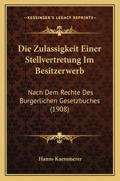 portada Die Zulassigkeit Einer Stellvertretung Im Besitzerwerb: Nach Dem Rechte Des Burgerlichen Gesetzbuches (1908) (en Alemán)