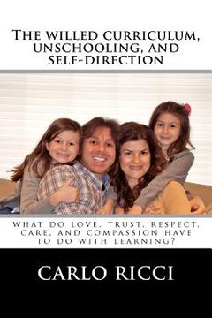 portada the willed curriculum, unschooling, and self-direction (en Inglés)
