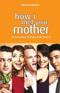 portada How I Met Your Mother: La narrazione al tempo delle serie tv (en Italiano)