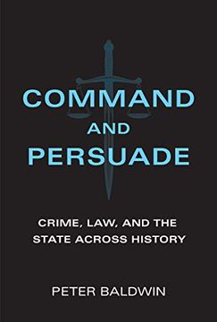 portada Command and Persuade: Crime, Law, and the State Across History 