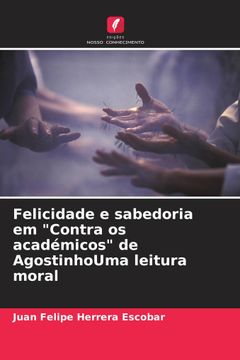portada Felicidade e Sabedoria em Contra os Académicos de Agostinhouma Leitura Moral