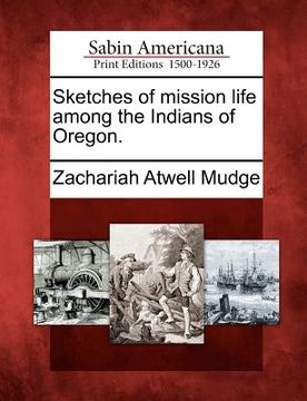 portada sketches of mission life among the indians of oregon. (en Inglés)