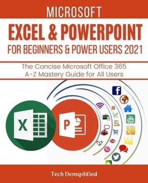 portada Microsoft Excel & PowerPoint for Beginners & Power Users 2021: The Concise Microsoft Excel & PowerPoint A-Z Mastery Guide for All Users (en Inglés)