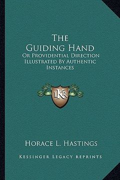 portada the guiding hand: or providential direction illustrated by authentic instances (in English)