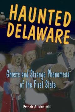 portada Haunted Delaware: Ghosts and Strange Phenomena of the First State (Haunted Series) (in English)