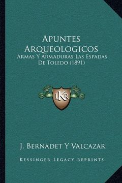 portada Apuntes Arqueologicos: Armas y Armaduras las Espadas de Toledo (1891)