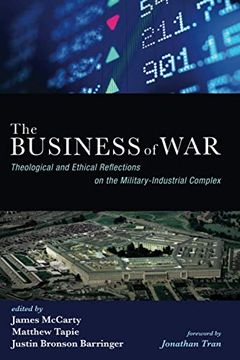 portada The Business of War: Theological and Ethical Reflections on the Military-Industrial Complex (The Business of Modern Life Series) (in English)