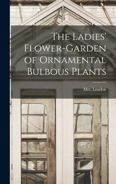 portada The Ladies' Flower-garden of Ornamental Bulbous Plants (en Inglés)