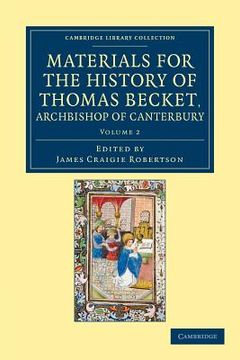 portada Materials for the History of Thomas Becket, Archbishop of Canterbury (Canonized by Pope Alexander Iii, ad 1173) (Cambridge Library Collection - Rolls) (Volume 2) 