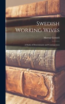 portada Swedish Working Wives; a Study of Determinants and Consequences (en Inglés)
