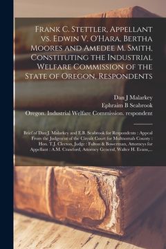 portada Frank C. Stettler, Appellant Vs. Edwin V. O'Hara, Bertha Moores and Amedee M. Smith, Constituting the Industrial Welfare Commission of the State of Or (in English)