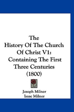 portada the history of the church of christ v1: containing the first three centuries (1800) (en Inglés)
