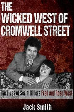 portada The Wicked West of Cromwell Street: The Lives of Serial Killers Fred and Rose West (en Inglés)