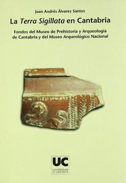 portada La Terra Sigillata en Cantabria: Fondos del Museo de Prehistoria y Arqueología de Cantabria y del Museo Arqueológico Nacional