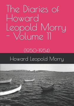 portada The Diaries of Howard Leopold Morry - Volume 11: (1950-1954) (en Inglés)