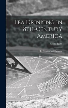 portada Tea Drinking in 18th-century America: Its Etiquette and Equipage